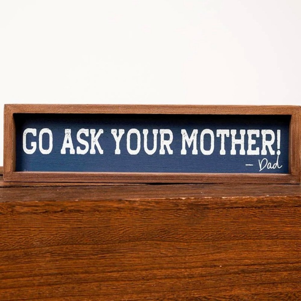 Go Ask Your Mother! -Dad. Wooden Framed Sign. Table/Shelf Home Décor. NWT.